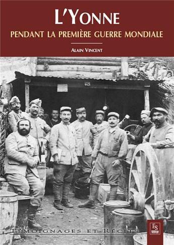 Couverture du livre « L'Yonne pendant la Première Guerre mondiale » de Alain Vincent aux éditions Editions Sutton