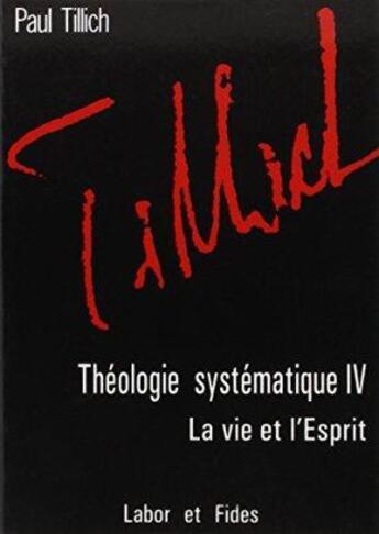 Couverture du livre « Théologie systématique Tome 4 ; la vie et l'esprit » de Paul Tillich aux éditions Labor Et Fides