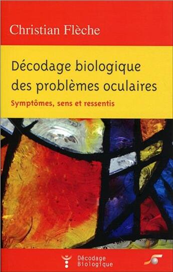 Couverture du livre « Décodage biologique des problèmes oculaires » de Christian Fleche aux éditions Le Souffle D'or