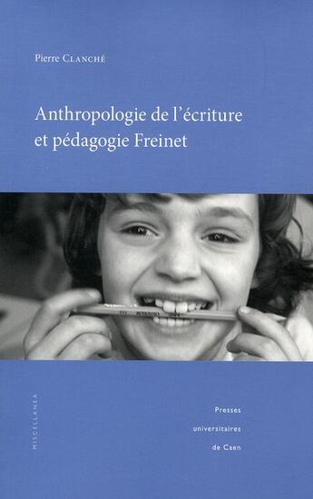 Couverture du livre « Anthropologie de l'écriture et pédagogie Freinet » de Pierre Clanche aux éditions Pu De Caen