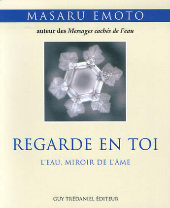 Couverture du livre « Regarde en toi ; l'eau, miroir de l'âme » de Masaru Emoto aux éditions Guy Trédaniel