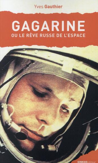 Couverture du livre « Gagarine ou le rêve russe de l'espace » de Yves Gauthier aux éditions Ginkgo