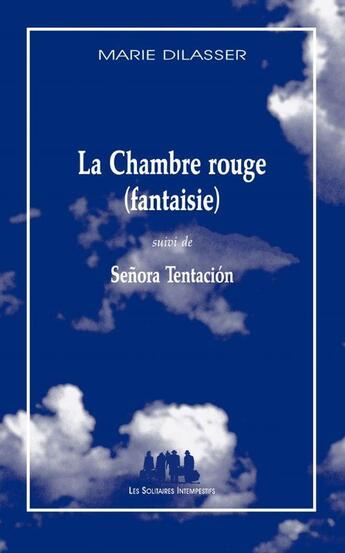 Couverture du livre « La chambre rouge (fantaisie) ; Senora Tentación » de Marie Dilasser aux éditions Solitaires Intempestifs