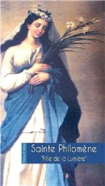 Couverture du livre « Sainte Philomène ; fille de la lumière » de  aux éditions Benedictines