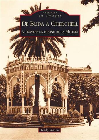 Couverture du livre « De Blida à Cherchell à travers la plaine de la Mitidja » de Teddy Alzieu aux éditions Editions Sutton