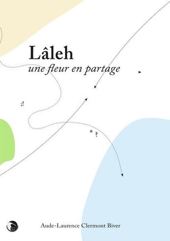 Couverture du livre « Lâleh ; une fleur en partage » de Aude-Laurence Clermont Biver aux éditions Editions Thot