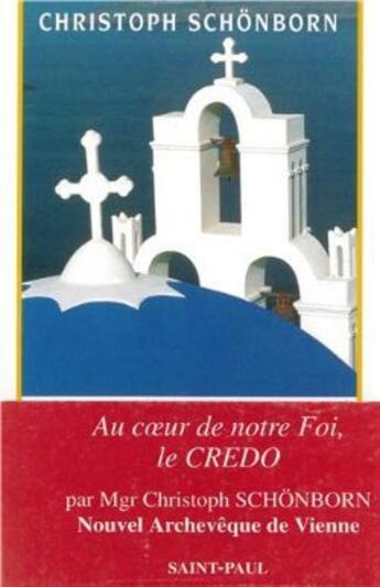 Couverture du livre « Au coeur de notre foi, le credo » de Christoph Schonborn aux éditions Saint Paul Editions