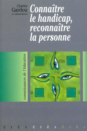 Couverture du livre « Connaître le handicap ; reconnaître la personne » de Charles Gardou aux éditions Eres