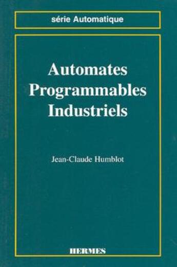 Couverture du livre « Automates programmables industriels » de Humblot Jean-Claude aux éditions Hermes Science Publications