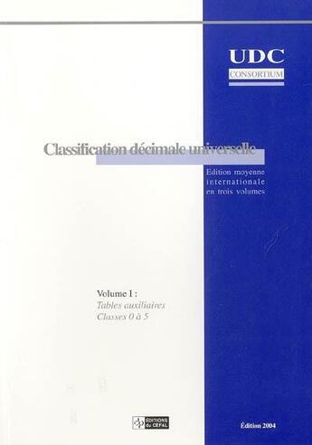 Couverture du livre « Classification decimale universelle : edition moyenne internationale volume 1, tables auxiliaires, c » de Udc Consortium aux éditions Cefal