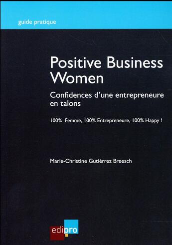 Couverture du livre « Positive business women ; confidences d'une entrepreneure en talons » de Marie-Christine Gutierrez Breesch aux éditions Edi Pro