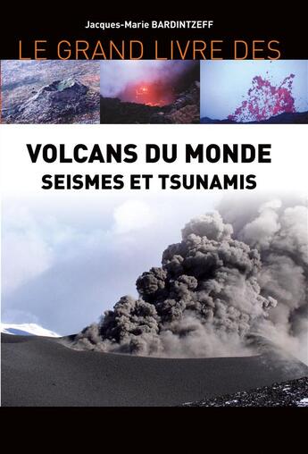 Couverture du livre « Volcans du monde, séismes et tsunamis » de Jacques-Marie Bardintzeff aux éditions Orphie