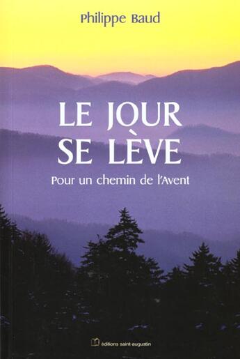 Couverture du livre « Le jour se lève pour un chemin de l'Avent » de Philippe Baud aux éditions Saint Augustin