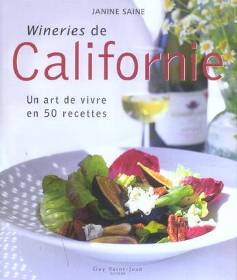 Couverture du livre « Wineries de californie ; un art de vivre en 50 recettes » de Janine Saine aux éditions Guy Saint-jean