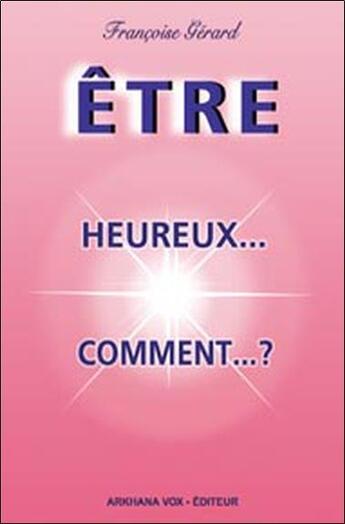 Couverture du livre « Être heureux, comment ? » de Françoise Gérard aux éditions Diouris