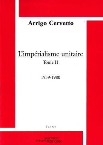 Couverture du livre « L'impérialisme unitaire Tome 2, 1959-1980 » de Arrigo Cervetto aux éditions Science Marxiste