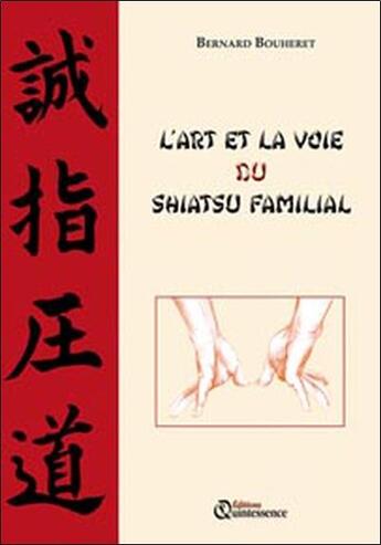 Couverture du livre « L'art et la voie du shiatsu familial » de Bernard Bouheret aux éditions Quintessence