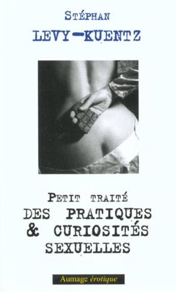 Couverture du livre « Petit traite des pratiques et curiosites sexuelles » de Stephan Levy-Kuentz aux éditions Aumage