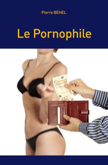 Couverture du livre « Le pornophile » de Pierre Behel aux éditions Cogitare