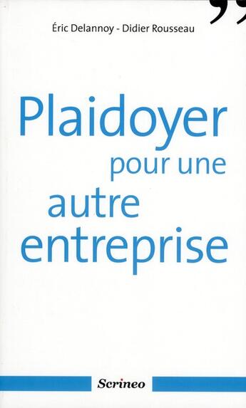 Couverture du livre « Plaidoyer pour une autre entreprise » de Eric Delannoy et Didier Rousseau aux éditions Scrineo