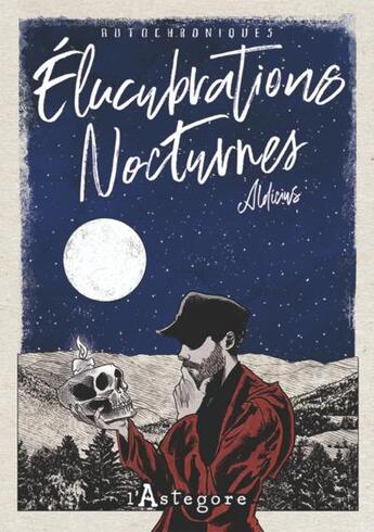 Couverture du livre « Élucubrations nocturnes » de Aldicius aux éditions L'astegore