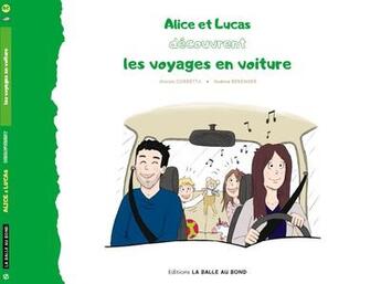 Couverture du livre « Alice et lucas decouvrent... - t02 - alice et lucas decouvrent les voyages en voiture » de Corbetta/Berenger aux éditions Editions La Balle Au Bond