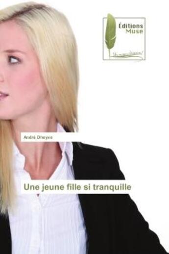 Couverture du livre « Une jeune fille si tranquille » de André Dheyve aux éditions Muse