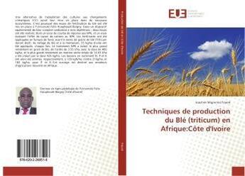 Couverture du livre « Techniques de production du ble (triticum) en afrique:cote d'ivoire » de Migninna Traore J. aux éditions Editions Universitaires Europeennes