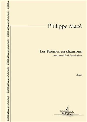 Couverture du livre « Les poemes en chansons - 13 choeurs a 2 voix egales et piano » de Philippe Maze aux éditions Artchipel