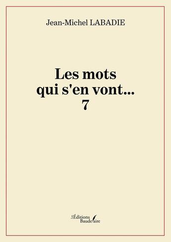 Couverture du livre « Les mots qui s'en vont... Tome 7 » de Jean-Michel Labadie aux éditions Baudelaire