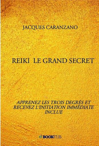 Couverture du livre « Reiki, le grand secret » de Jacques Caranzano aux éditions Bookelis