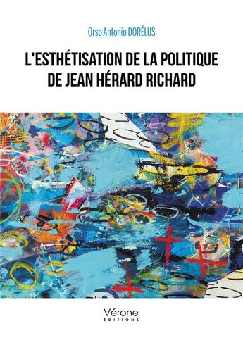 Couverture du livre « L'esthétisation de la politique de Jean Hérard Richard » de Orso Antonio Dorelus aux éditions Verone