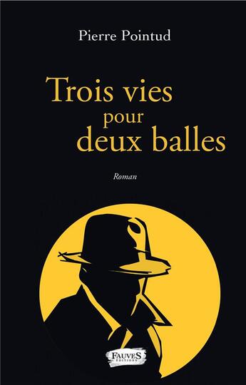 Couverture du livre « Trois vies pour deux balles » de Pierre Pointud aux éditions Fauves