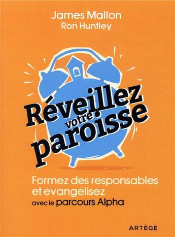 Couverture du livre « Réveillez votre paroisse ; formez des responsables et évangélisez avec les parcours alpha » de James Mallon et Ron Huntley aux éditions Artege