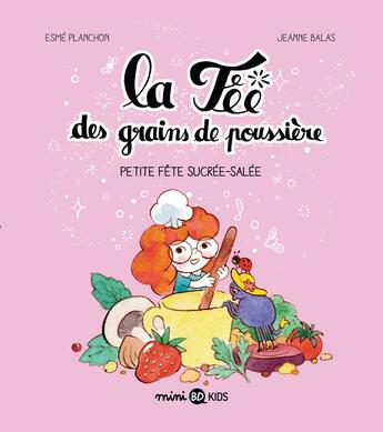 Couverture du livre « La fée des grains de poussière Tome 3 : petite fête sucrée salée » de Esme Planchon et Jeanne Balas aux éditions Bd Kids