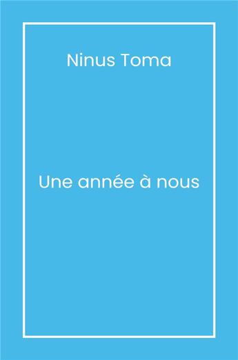 Couverture du livre « Une année à nous » de Ninus Toma aux éditions Librinova