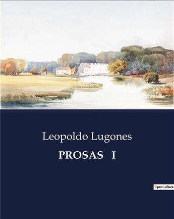 Couverture du livre « PROSAS I » de Leopoldo Lugones aux éditions Culturea