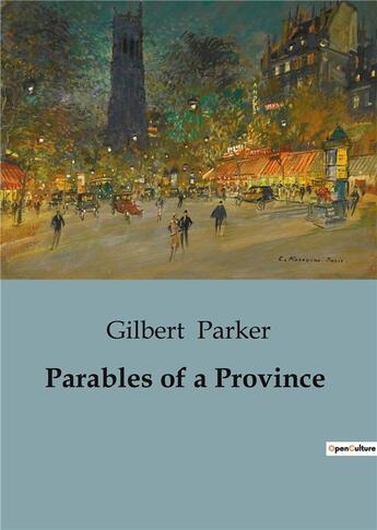 Couverture du livre « Parables of a Province » de Gilbert Parker aux éditions Culturea