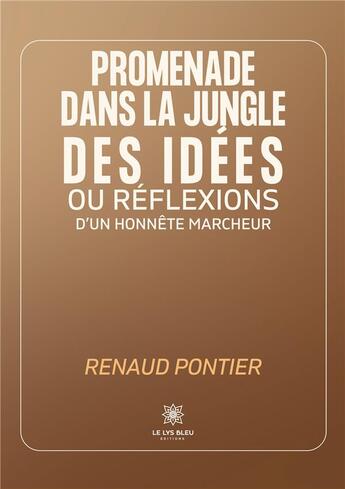 Couverture du livre « Promenade dans la jungle des idées ou réflexions d'un honnête marcheur » de Pontier Renaud aux éditions Le Lys Bleu