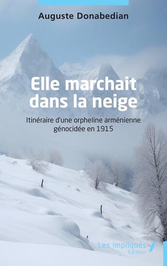 Couverture du livre « Elle marchait dans la neige : Itinéraire d'une orpheline arménienne génocidée en 1915 » de Auguste Donabedian aux éditions Les Impliques