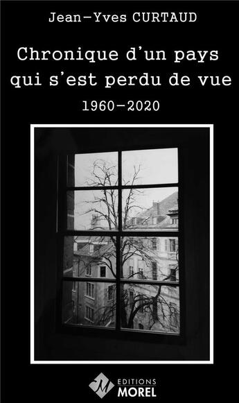 Couverture du livre « Chronique d'un pays qui s'est perdu de vue 1960-2020 » de Curtaud Jean-Yves aux éditions Morel