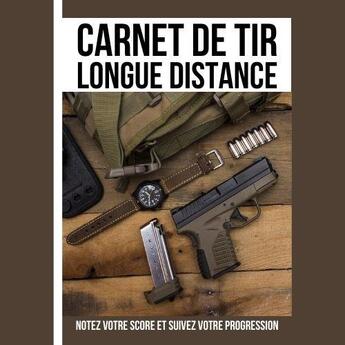 Couverture du livre « Carnet de tir longue distance - notez votre score et suivez votre progression - journal d entraineme » de  aux éditions Gravier Jonathan