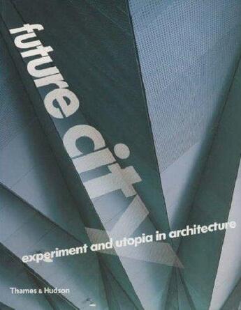 Couverture du livre « Future city experiment and utopia in architecture » de Alison Jane aux éditions Thames & Hudson