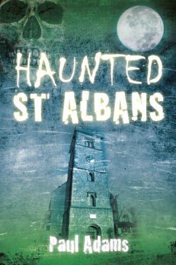 Couverture du livre « Haunted St Albans » de Adams Paul aux éditions History Press Digital