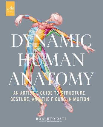 Couverture du livre « Dynamic human anatomy : an artist's guide to structure, gesture, and the figure in motion » de Roberto Osti aux éditions Monacelli Studio