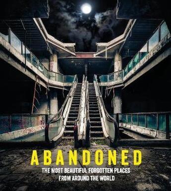 Couverture du livre « ABANDONED - THE MOST BEAUTIFUL AND FORGOTTEN PLACES FROM AROUND THE WORLD » de Growcoot M aux éditions Random House Uk