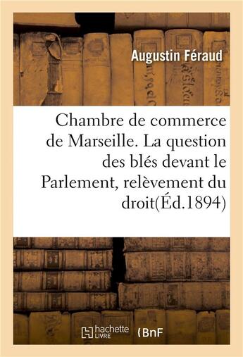 Couverture du livre « Chambre de commerce de marseille. la question des bles devant le parlement, relevement du droit » de Feraud aux éditions Hachette Bnf