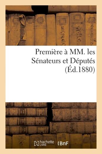 Couverture du livre « Premiere a mm. les senateurs et deputes, suivie de cinq chapitres extraits des 'etudes sociales' - p » de  aux éditions Hachette Bnf