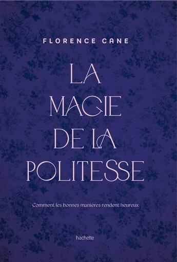 Couverture du livre « La Magie de la politesse : Comment les bonnes manières rendent heureux » de Florence Cane aux éditions Hachette Pratique