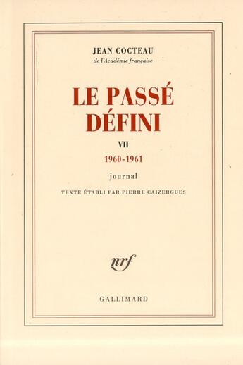 Couverture du livre « Le passé défini t.7 ; journal 1960-1961 » de Jean Cocteau aux éditions Gallimard